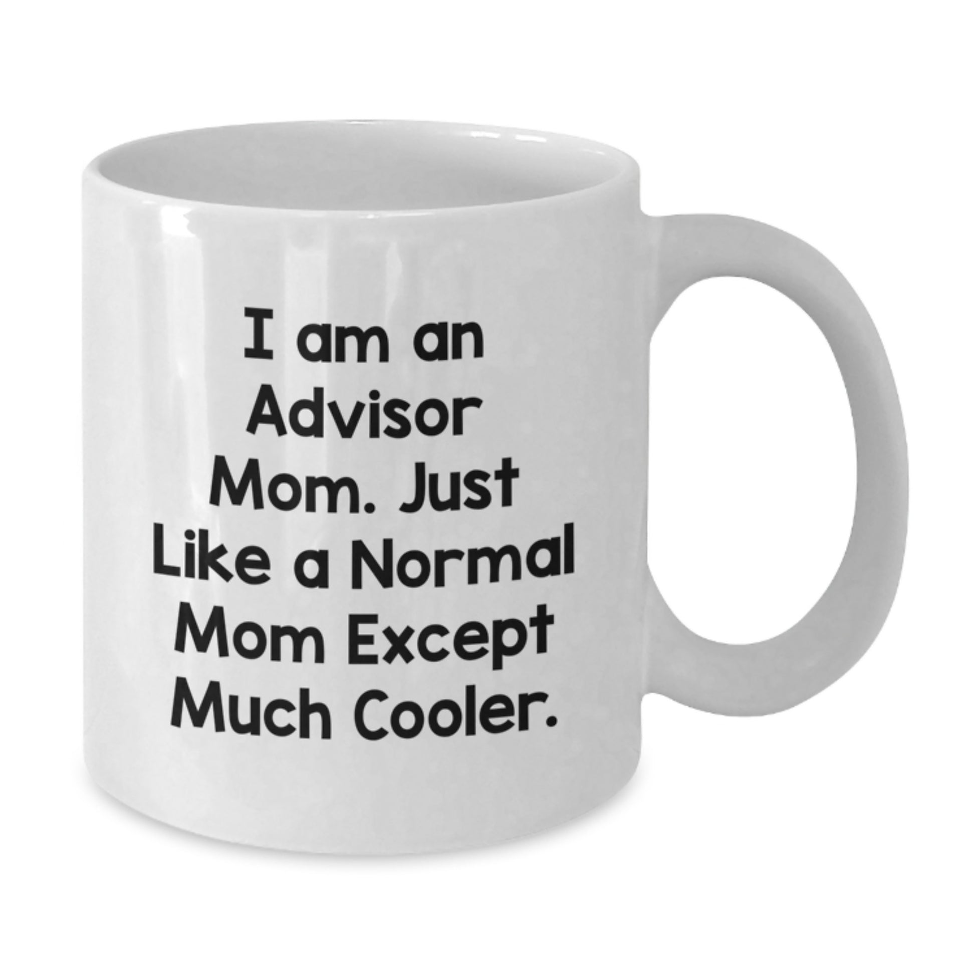 Funny Advisor White Coffee Mug, Christmas Unique Gift for Mom, 11oz or 15oz Ceramic Mug, Gifts from Mom to Advisor - Additional