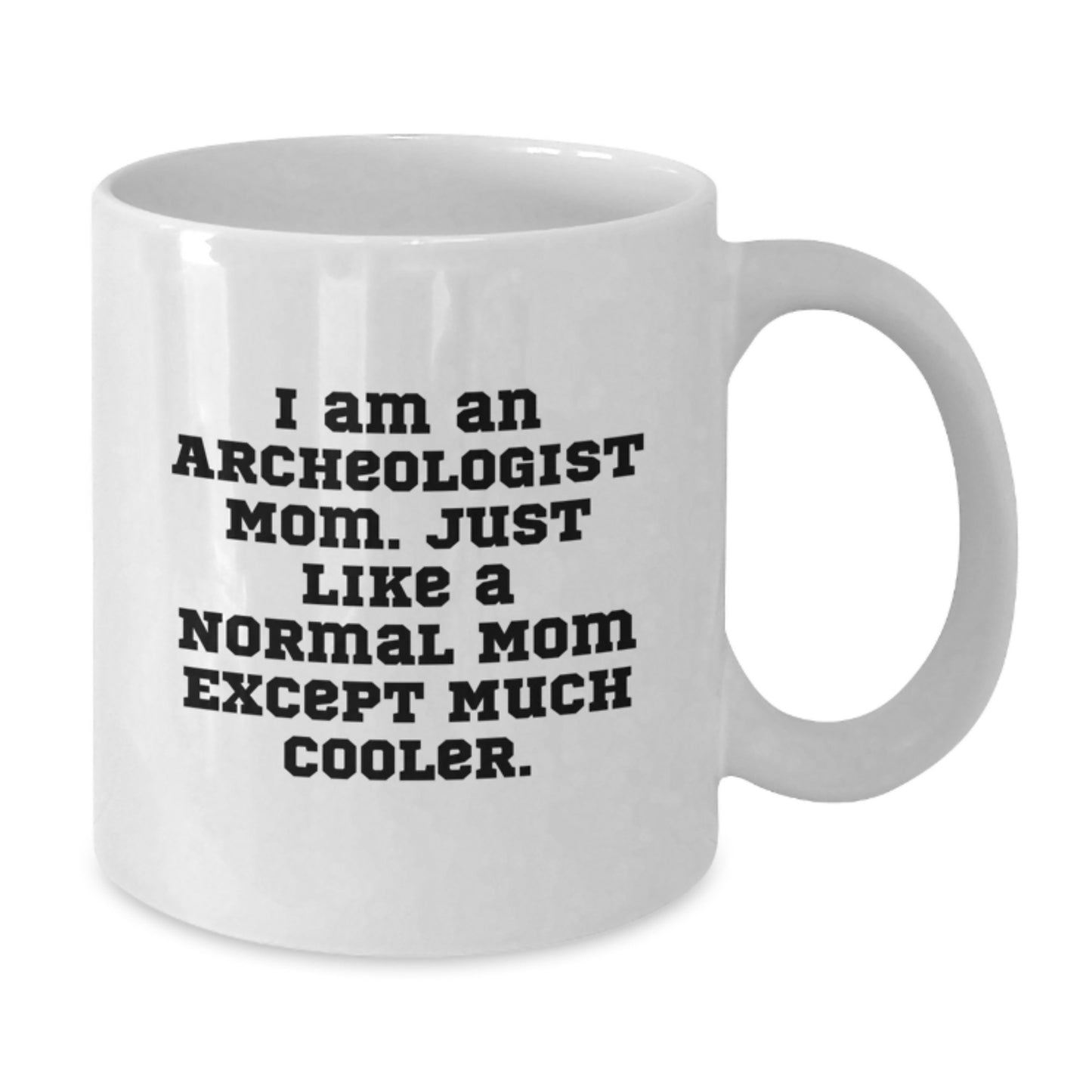 Funny Archeologist Mom Gifts for Christmas, White Coffee Mug - 'I Am An Archeologist Mom' Ceramic Mug Gifts from Men to Women, Friends, and Family - Additional