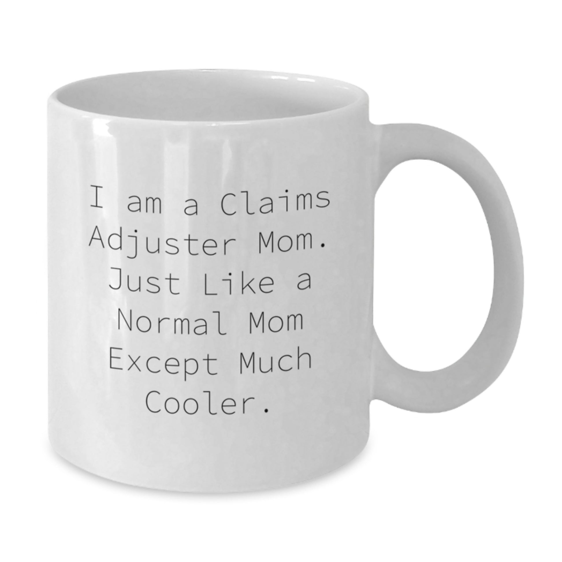 Funny Claims Adjuster Gifts from Mom - White Coffee Mug for Claims Adjuster, Christmas Unique Gifts for Her, I'm a Claims Adjuster Mom Except Much Cooler - Additional