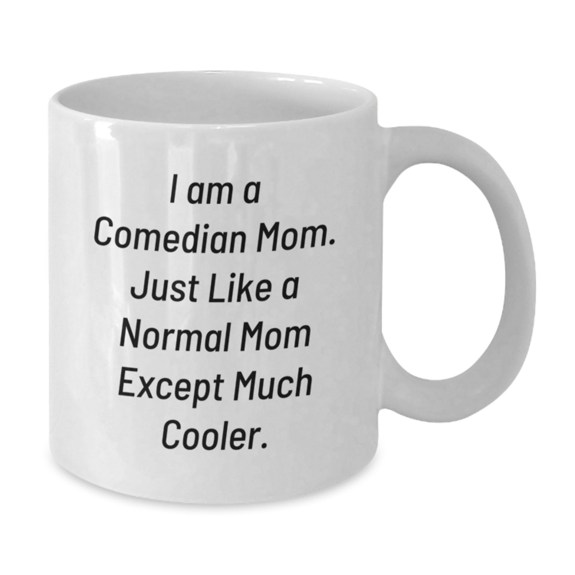 Comedian Mom, Funny Gifts for Comedian Friends, White Coffee Mug, Unique Valentine's Gifts from Women to Men - Additional
