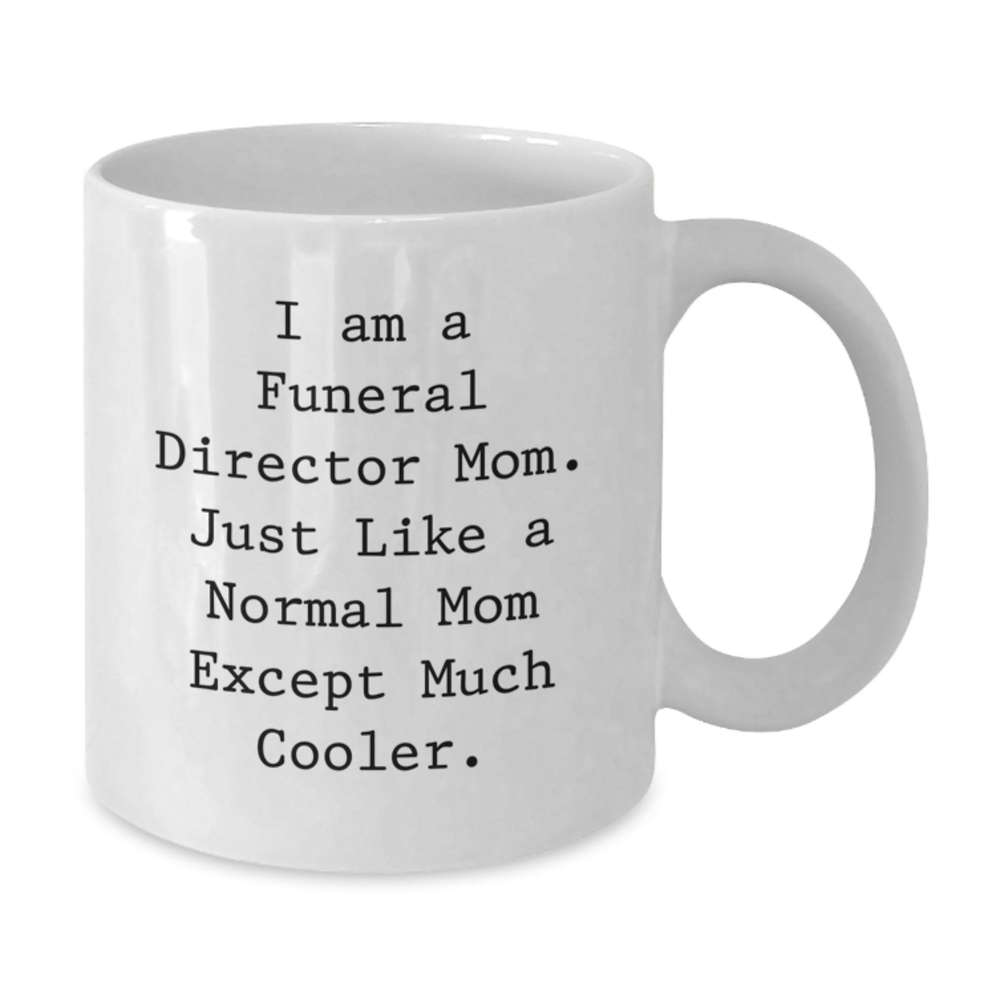 Funny Funeral Director Mom Gifts from Family for Christmas Unique Mugs White Coffee Mug - I Am A Funeral Director Mom - Additional