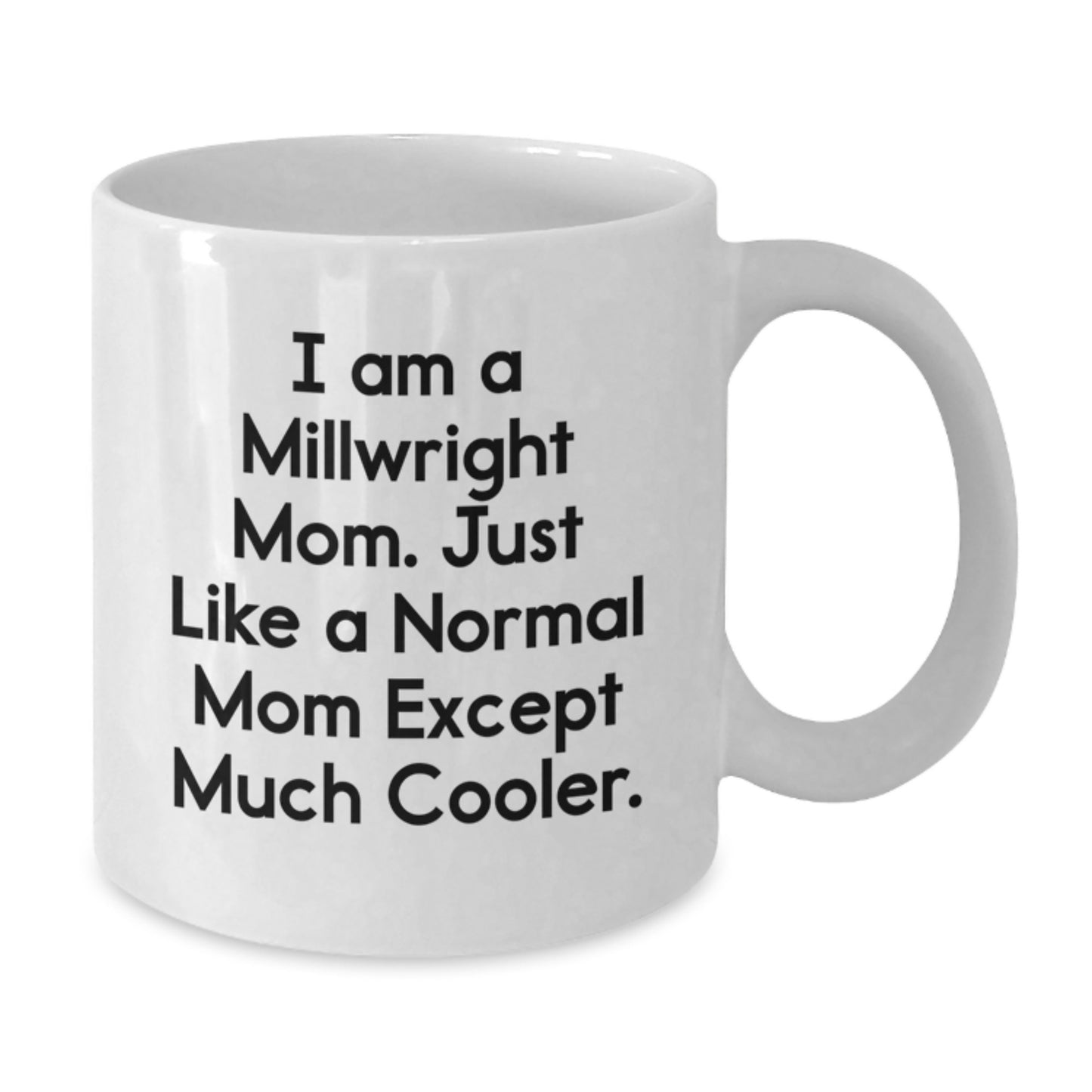 Millwright Gifts from Friends and Family, I Am A Millwright Mom Funny White Coffee Mug, Unique Valentine's Presents for Men or Women - Additional