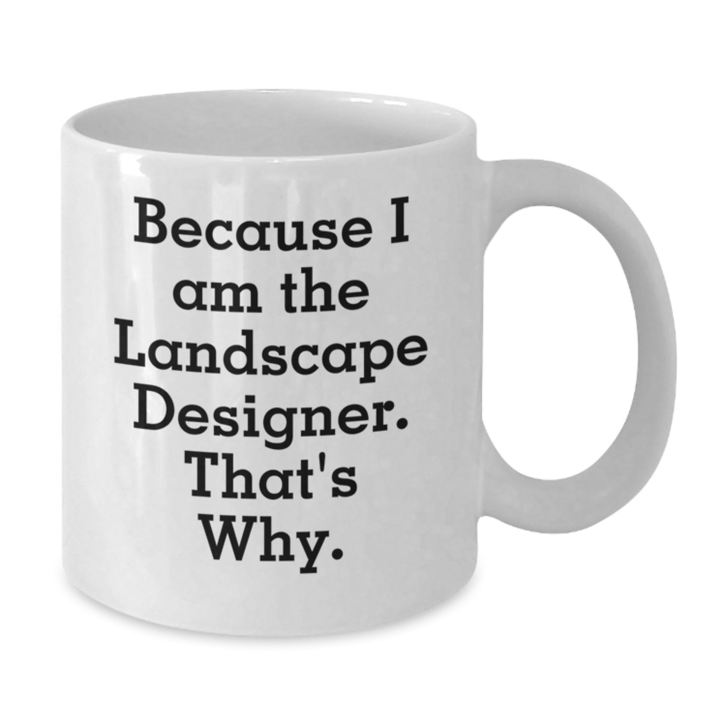 Funny Landscape Designer Gifts from Friends, Unique White Coffee Mug for Christmas, 'Because I Am The Landscape Designer. That's Why.' Mug - Additional