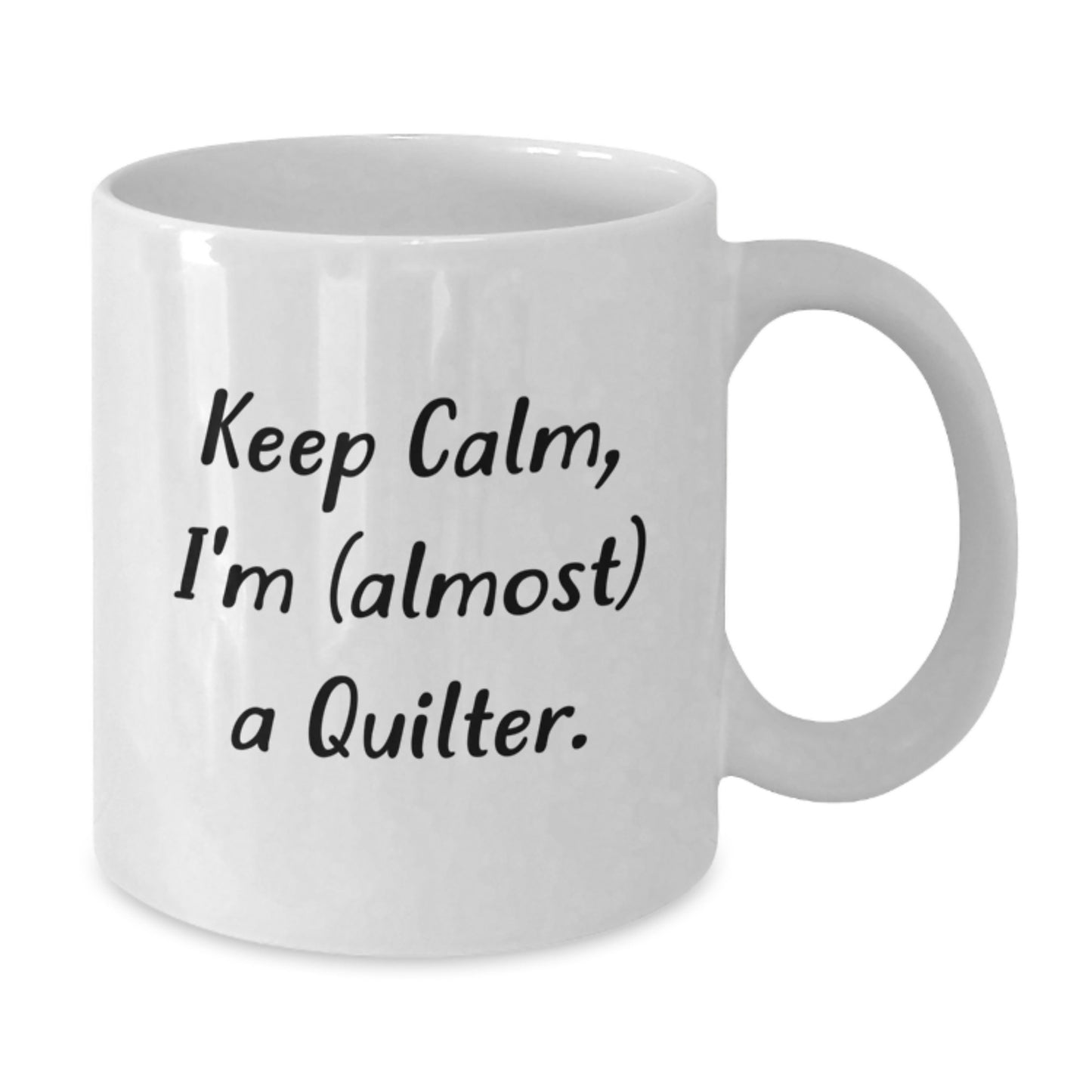 Funny Quilter Gifts for Friends, White Coffee Mug with Keep Calm I'm almost a Quilter Quote, Unique Christmas Unique Gifts from Friends to Quilter - Additional