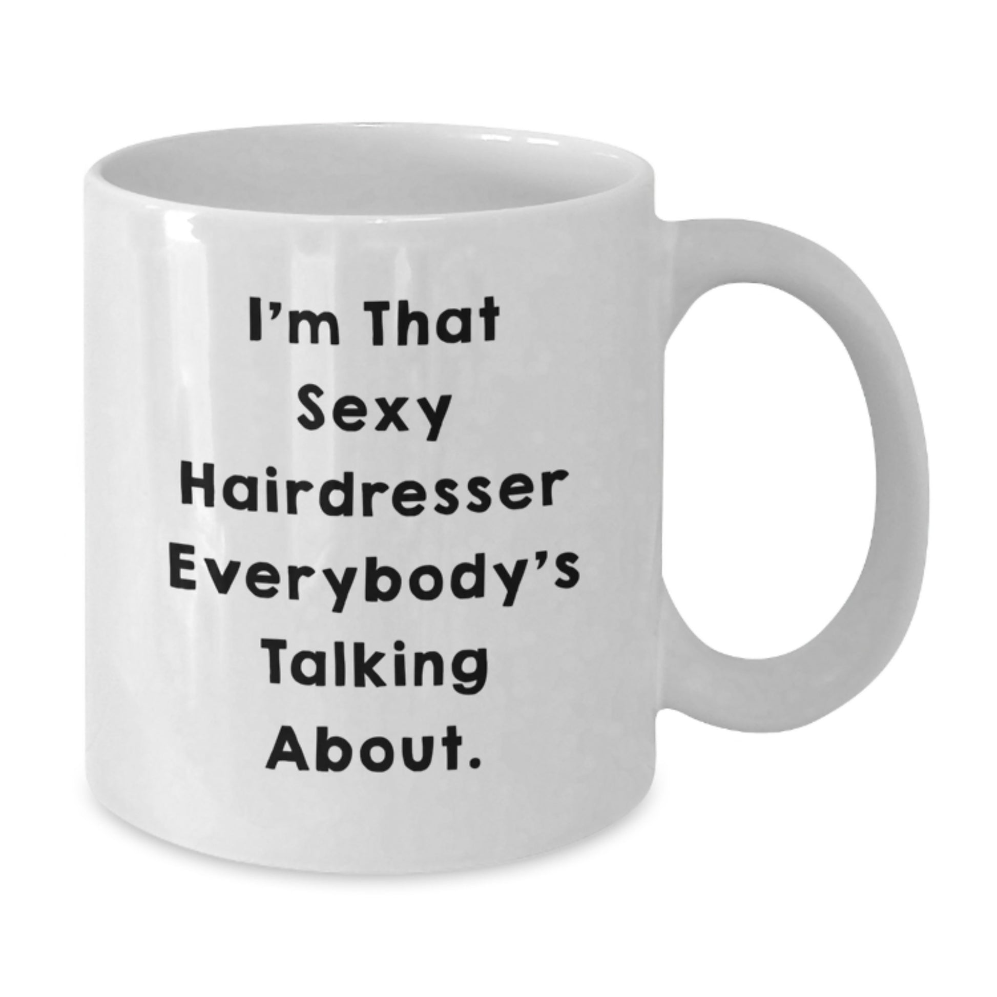 Funny Hairdresser Gifts from Friends for Christmas Unique Mug - I'm That Sexy Hairdresser - Additional