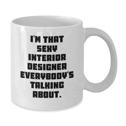 Funny Interior Designer Gifts from Friends Unique White Coffee Mugs for the Sexy Designer Everybody Talks About Christmas Morning - Additional
