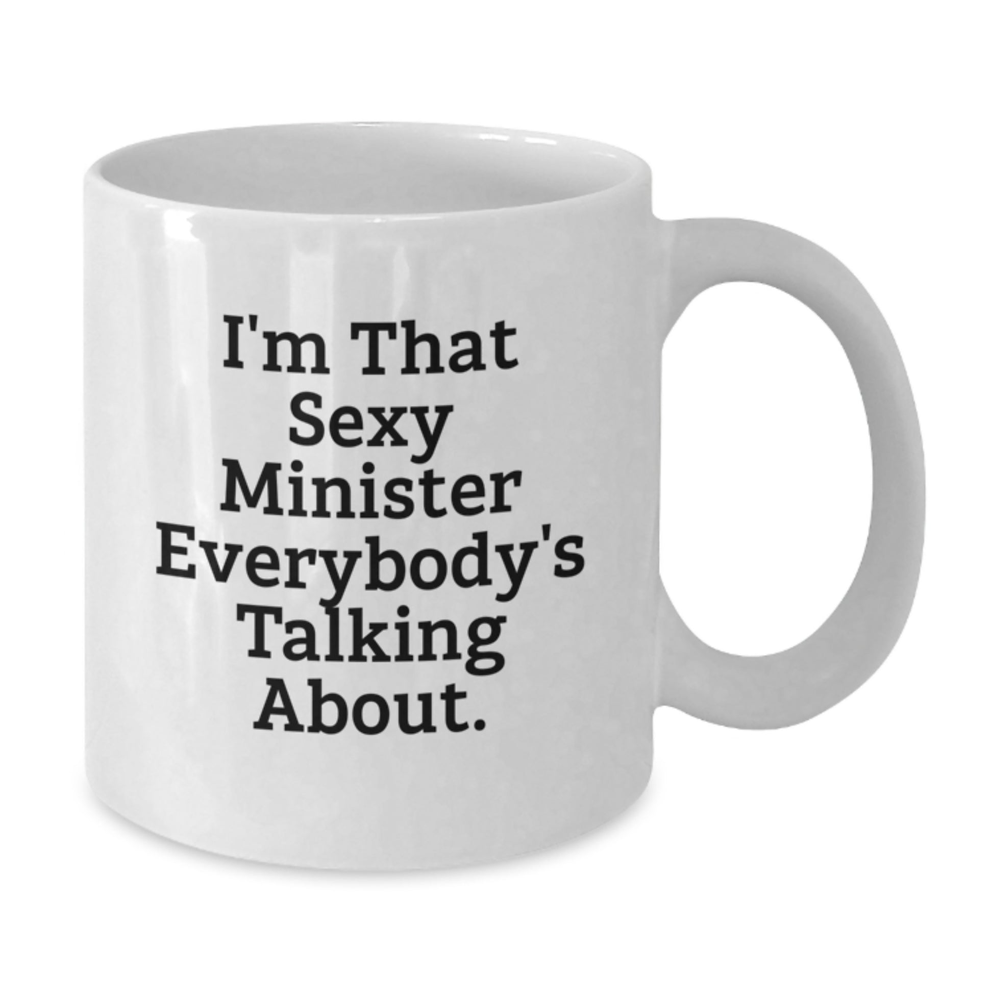 Funny Minister Gift, White Coffee Mug, I'm That Sexy Minister Everybody's Talking About, Christmas Unique Presents from Friends to Minister - Additional