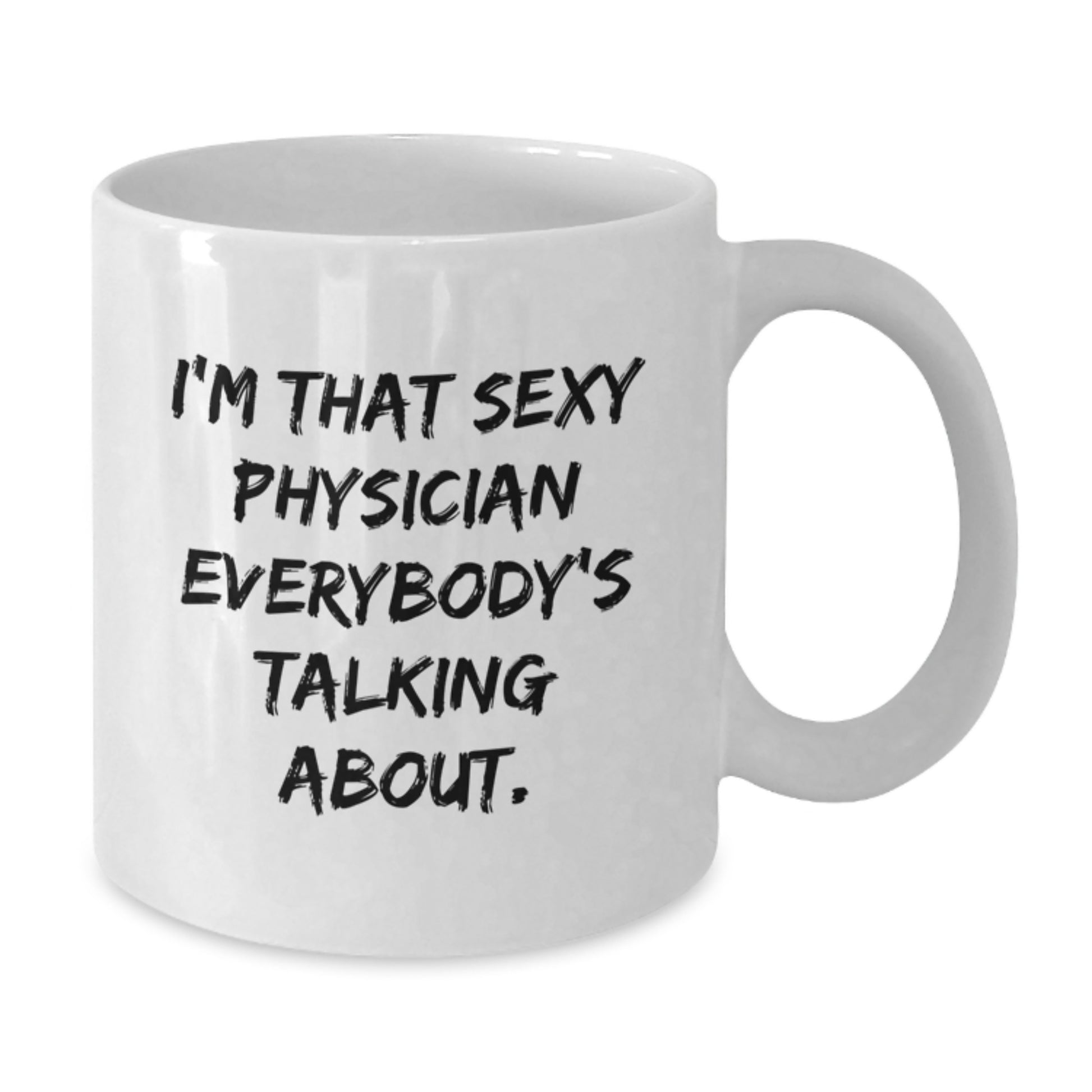 Funny Physician Gifts for Men, Women, Friends - 'I'm That Sexy Physician Everybody's Talking About' White Coffee Mug - Christmas Unique Gifts from Family - Additional