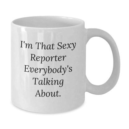 Funny Reporter Gifts, White Coffee Mug, Christmas Unique Presents for Her - I'm That Sexy Reporter Everybody's Talking About - Additional