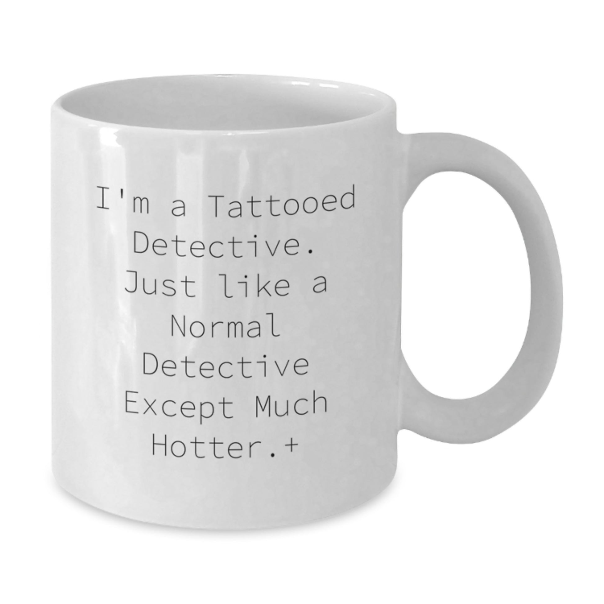 Funny Detective Quotes White Coffee Mug, Gift for Men, Unique Christmas Unique Gifts from Friends, Hot Tattooed Detective Gift for Him - Additional