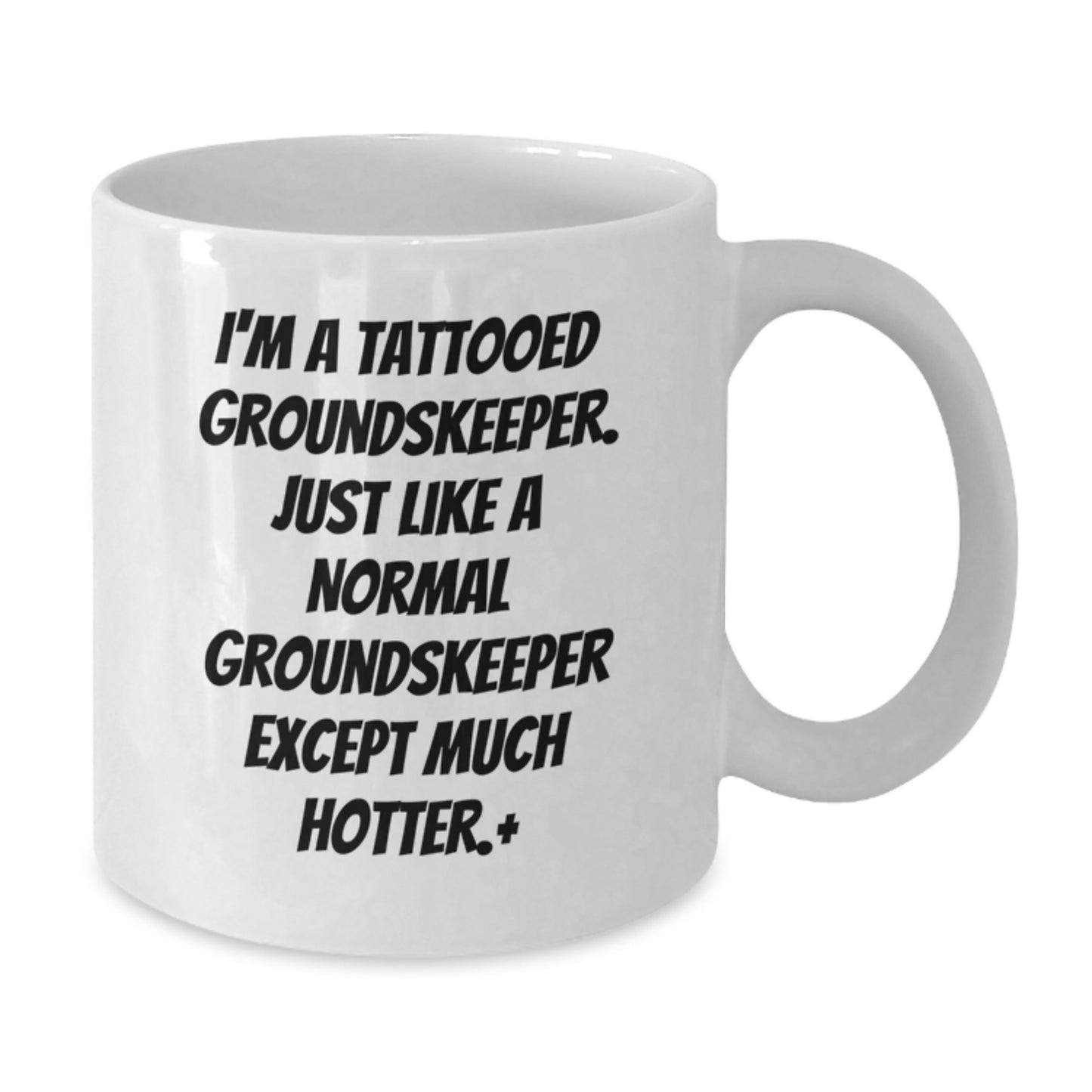 Funny groundskeeper Humor White Coffee Mug Gifts for Men - I'm A Tattooed groundskeeper Except Much Hotter.+, Unique groundskeeper Christmas Unique Gifts from Friends - Additional
