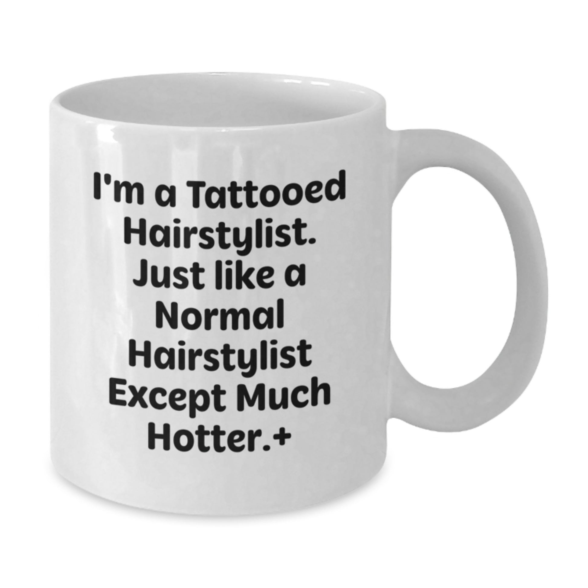 Funny Hairstylist Gifts from Friends for Hairstylist Men and Women, I'm A Tattooed Hairstylist Except Much Hotter White Coffee Mug, Christmas Unique Mug - Additional
