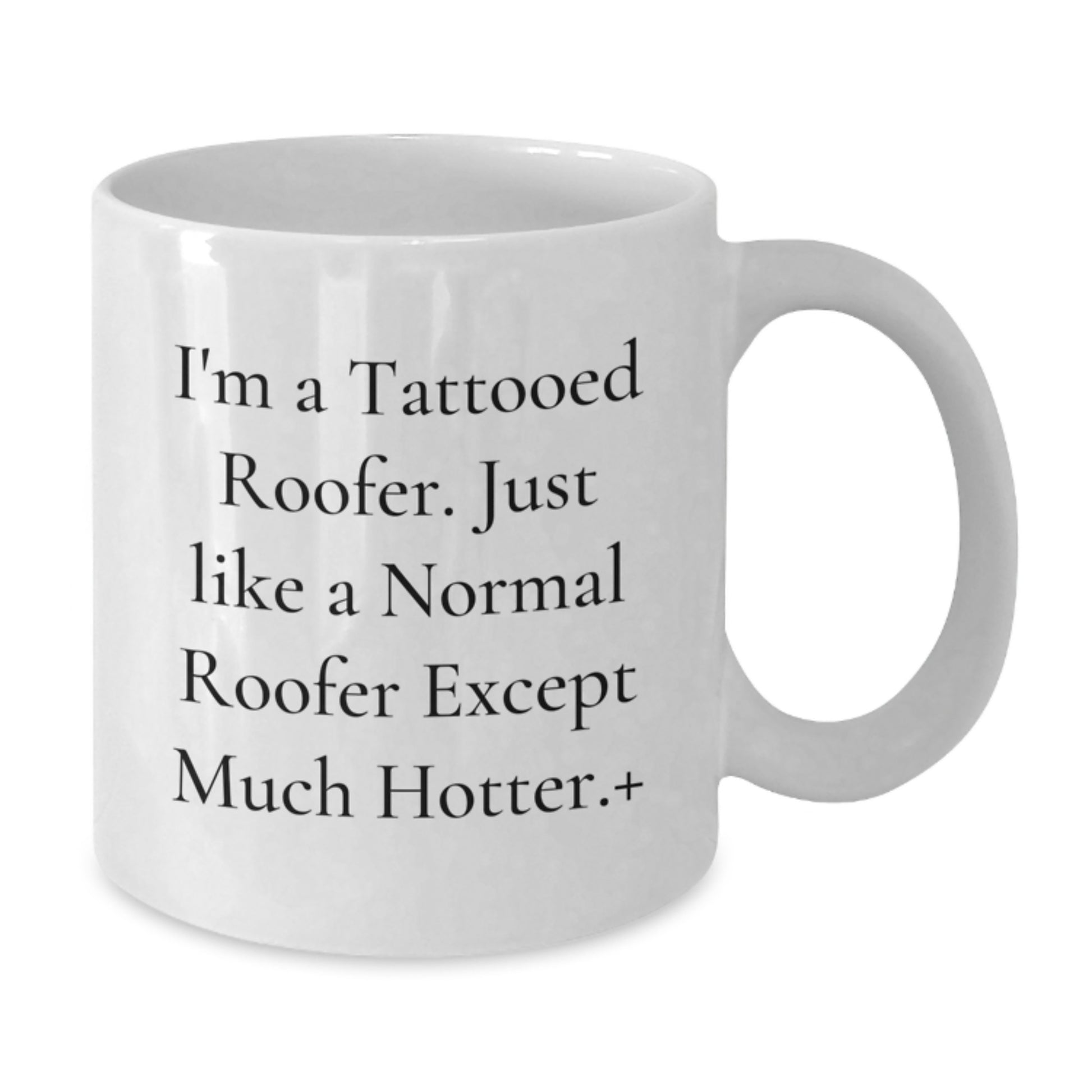 Funny Roofer Gifts for Men - White Coffee Mug - 'I'm A Tattooed Roofer...' - Additional