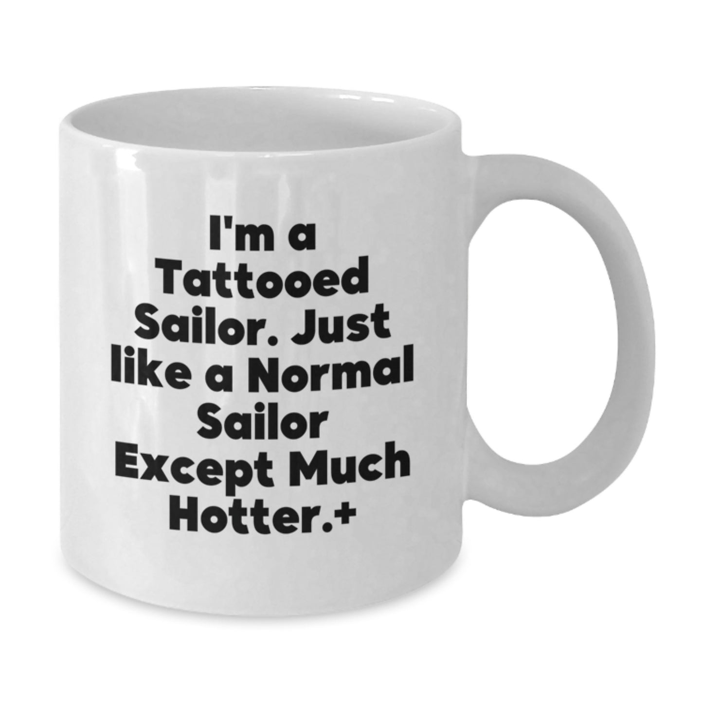 Funny Sailor Mugs Gifts from Family for Christmas, Sailor Coffee Mug White 11oz or 15oz Ceramic, I'm A Tattooed Sailor Except Much Hotter, Unique Sailor Gifts for Men - Additional