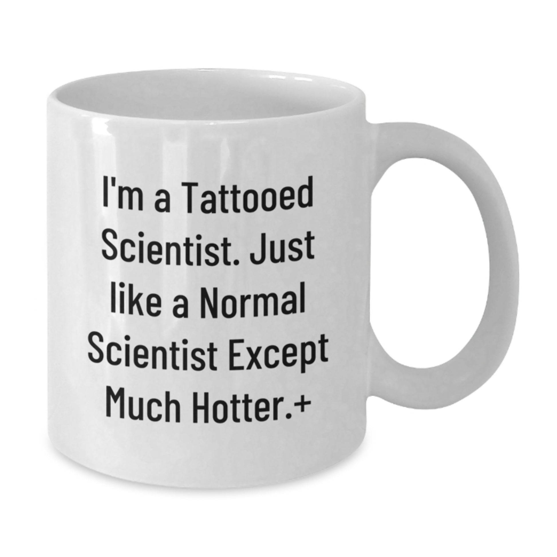 Funny Scientist Gifts from Men to Friends, Unique White Coffee Mug for Christmas Unique Gifts, I'm A Tattooed Scientist Except Much Hotter. - Additional