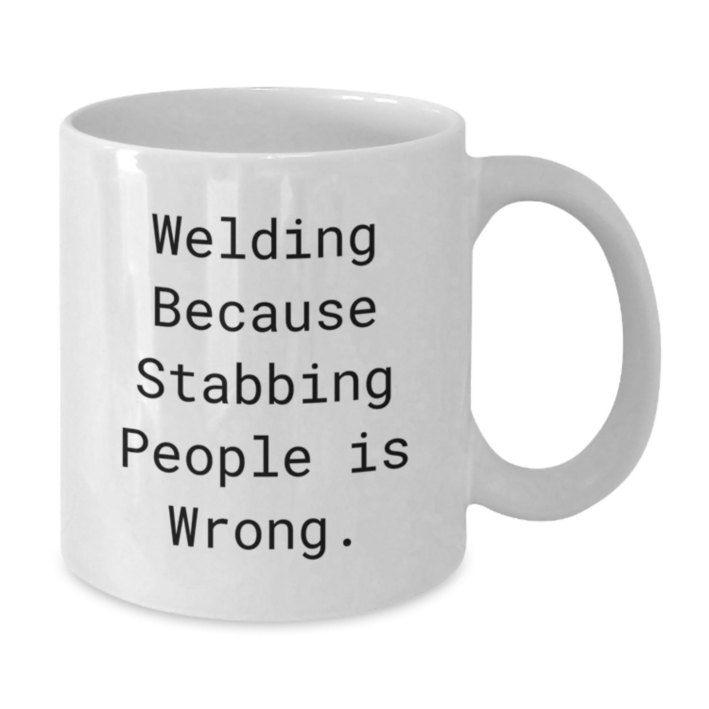 Funny Welding Humor White Coffee Mug, Gifts from Friends and Family for Christmas Unique Gifts, White Ceramic Mug with Funny Quote 'Welding Because Stabbing People Is Wrong. - Additional