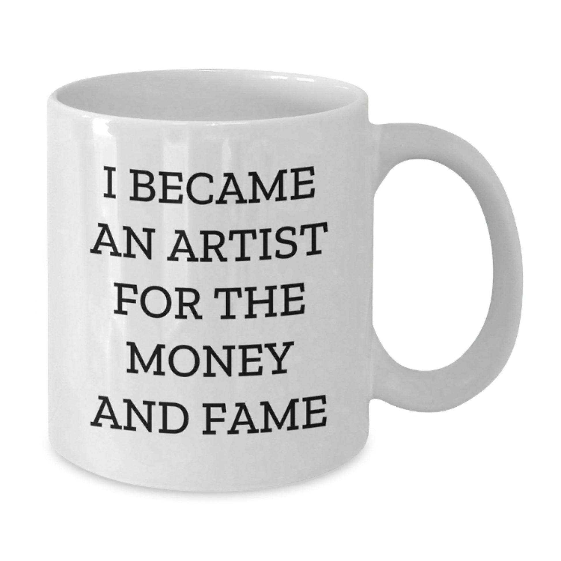 Funny Artist Gifts for Friends, White Coffee Mug for Artist Lovers, I Became An Artist For The Money And Fame Quote Gifts from Men to Women - Additional