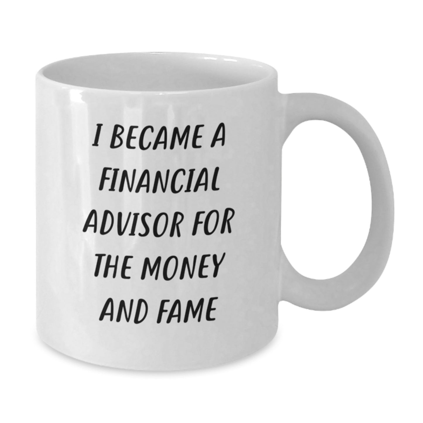 Funny Financial Advisor Gifts from Friends for Men - White Coffee Mug - I Became A Financial Advisor For The Money And Fame - Additional