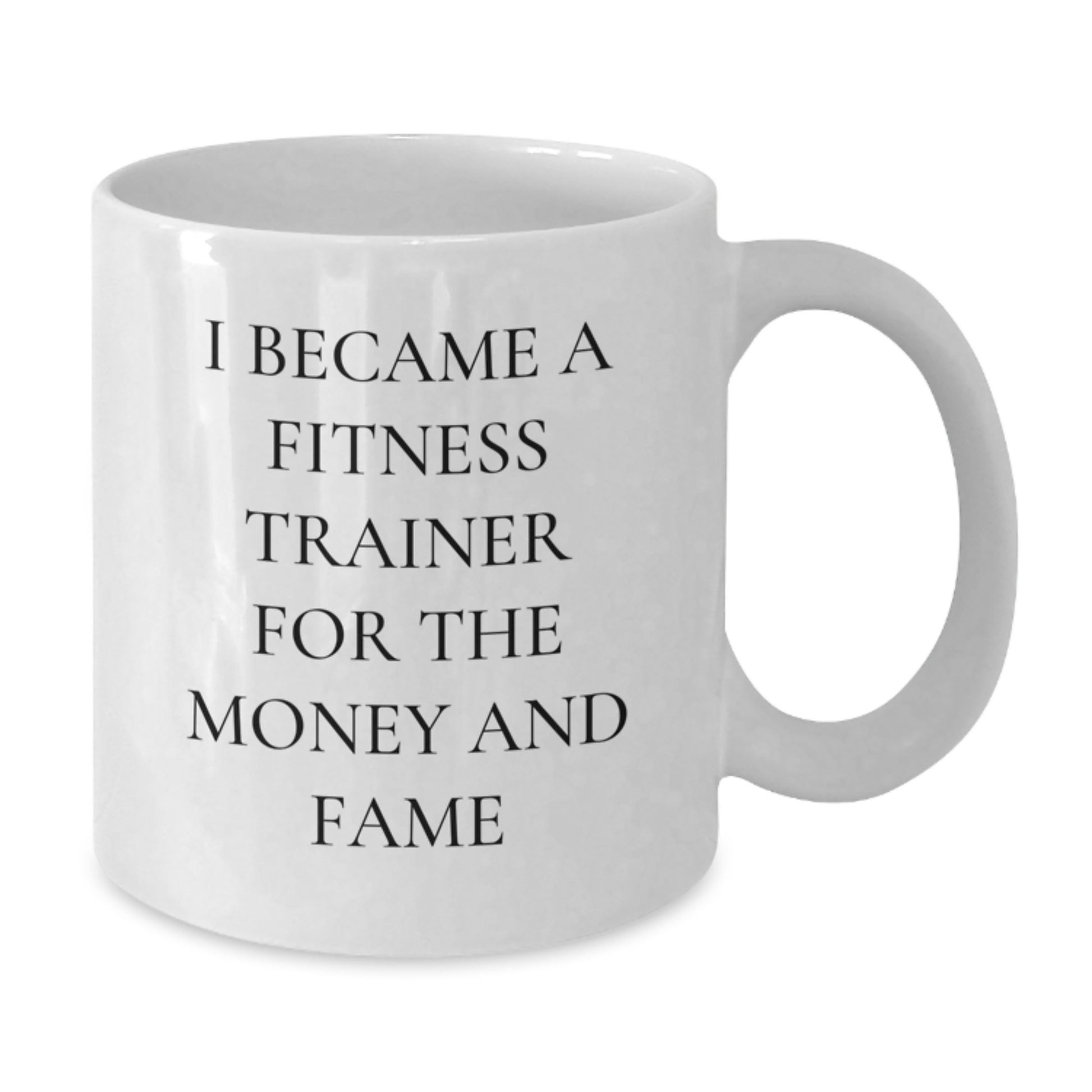 Funny Fitness Trainer Gifts for Men Women Friends from Family - I Became A Fitness Trainer For The Money And Fame White Coffee Mug - Additional