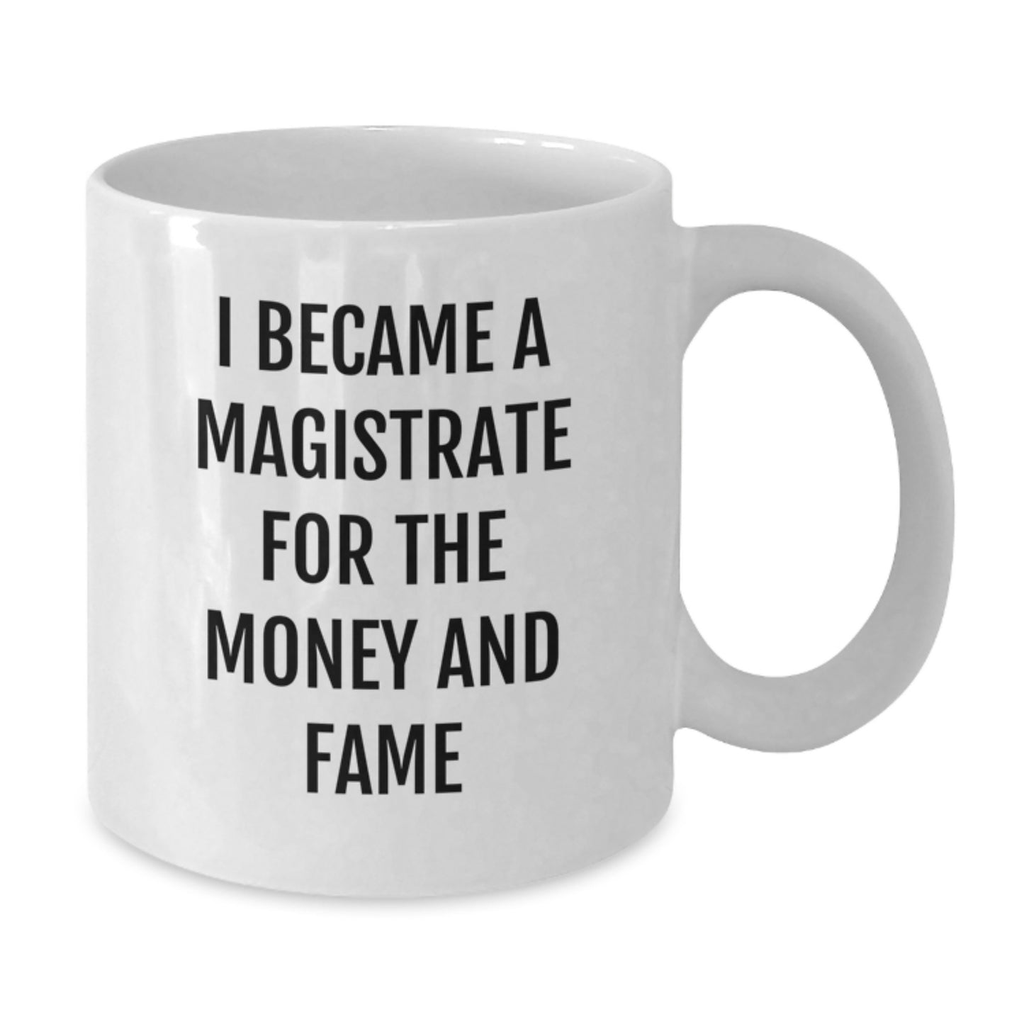 Funny Magistrate Gifts For Men Christmas White Coffee Mugs From Friends, Inspirational Mug Quote, I Became A Magistrate For The Money And Fame - Additional