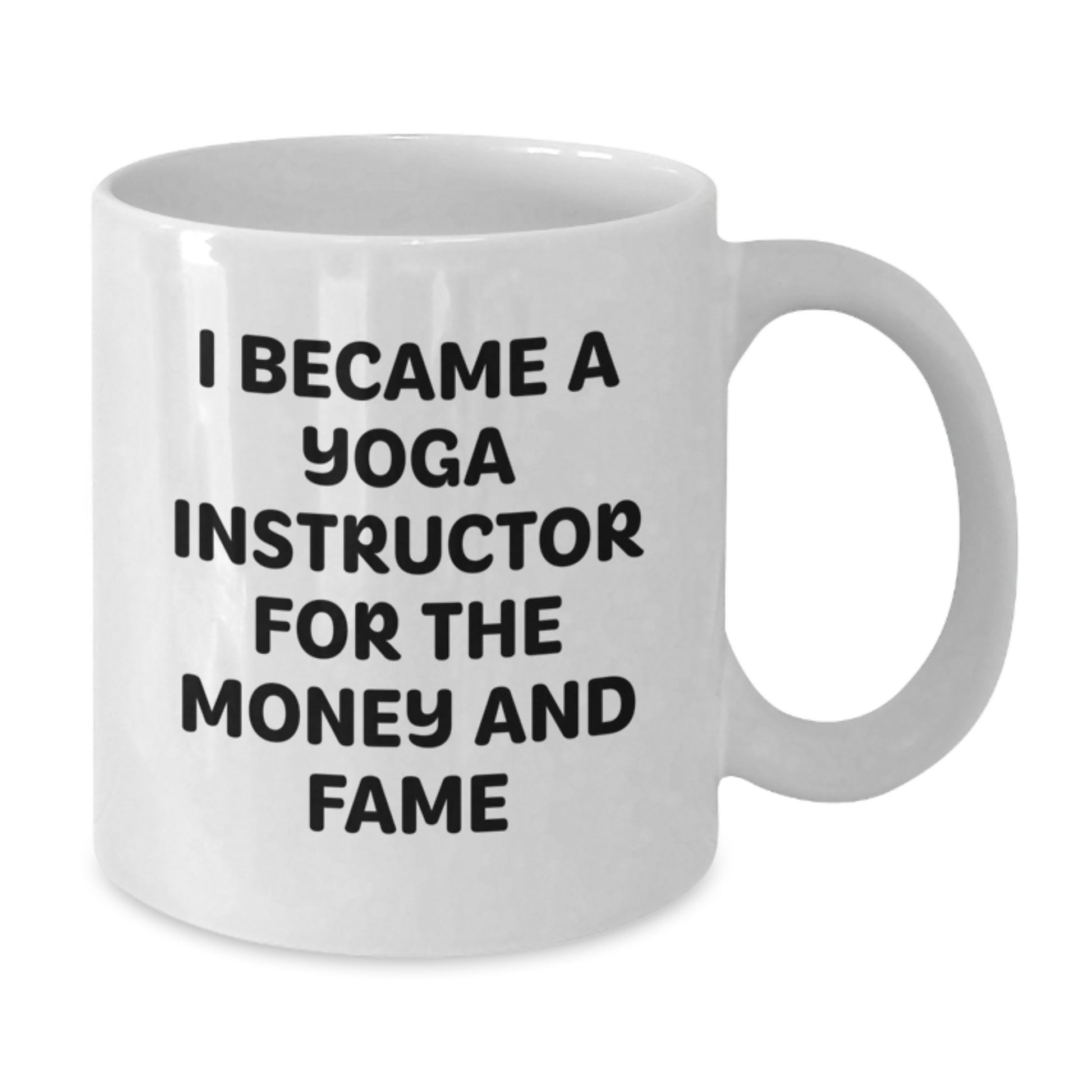 Funny Yoga Instructor Gifts for Men, Women, Friends, and Family - 'I Became A Yoga Instructor For The Money And Fame' White Coffee Mug - Additional