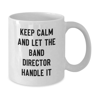 Funny Band Director Gifts from Family - Keep Calm And Let The Band Director Handle It White Coffee Mug, Unique Christmas Unique Gift for Men, Women, Friends, Coworkers, Family - Additional