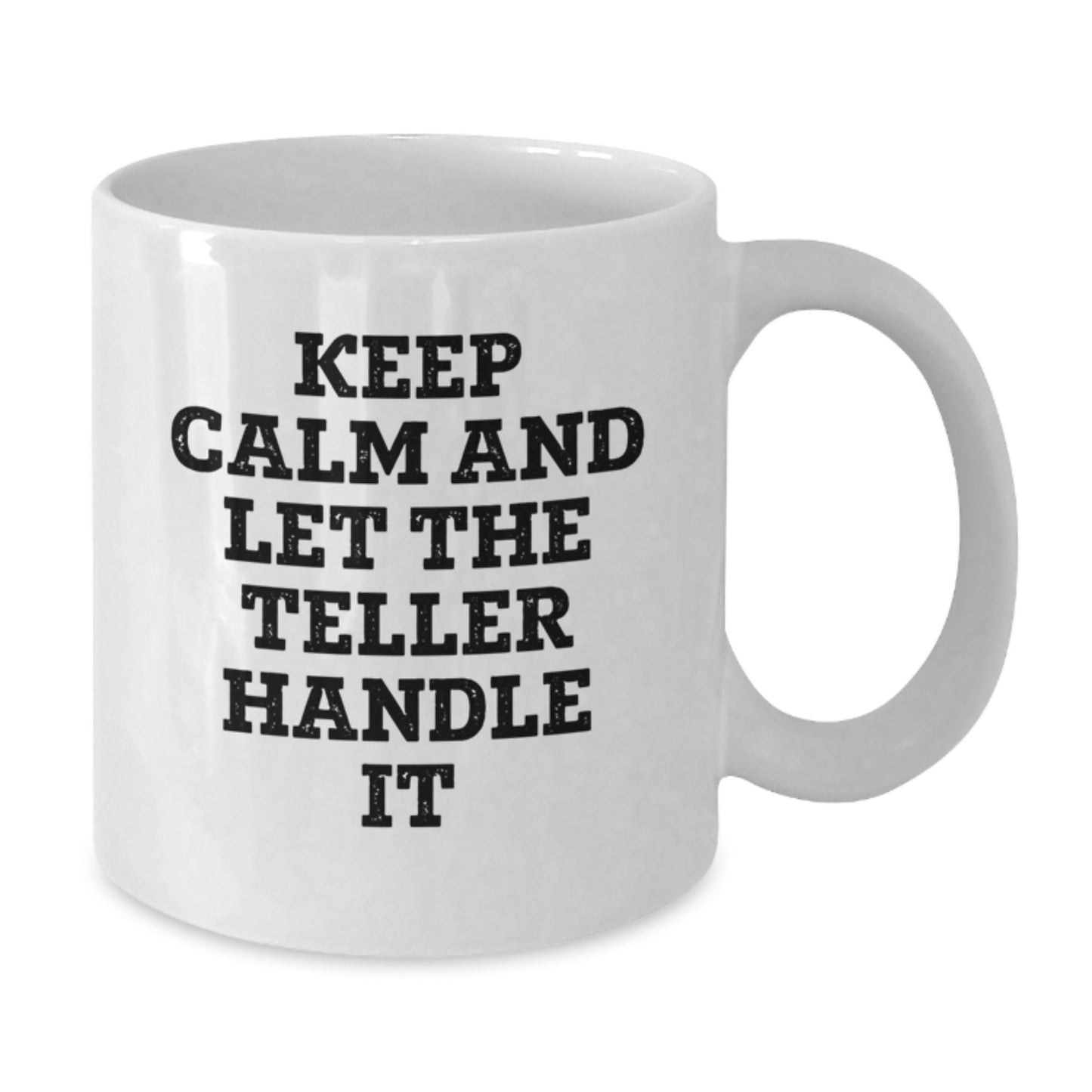 Funny Teller White Coffee Mug Gifts from Men to Teller Friends at Christmas, Keep Calm And Let The Teller Handle It, White Coffee Mugs for Teller Enthusiasts - Additional