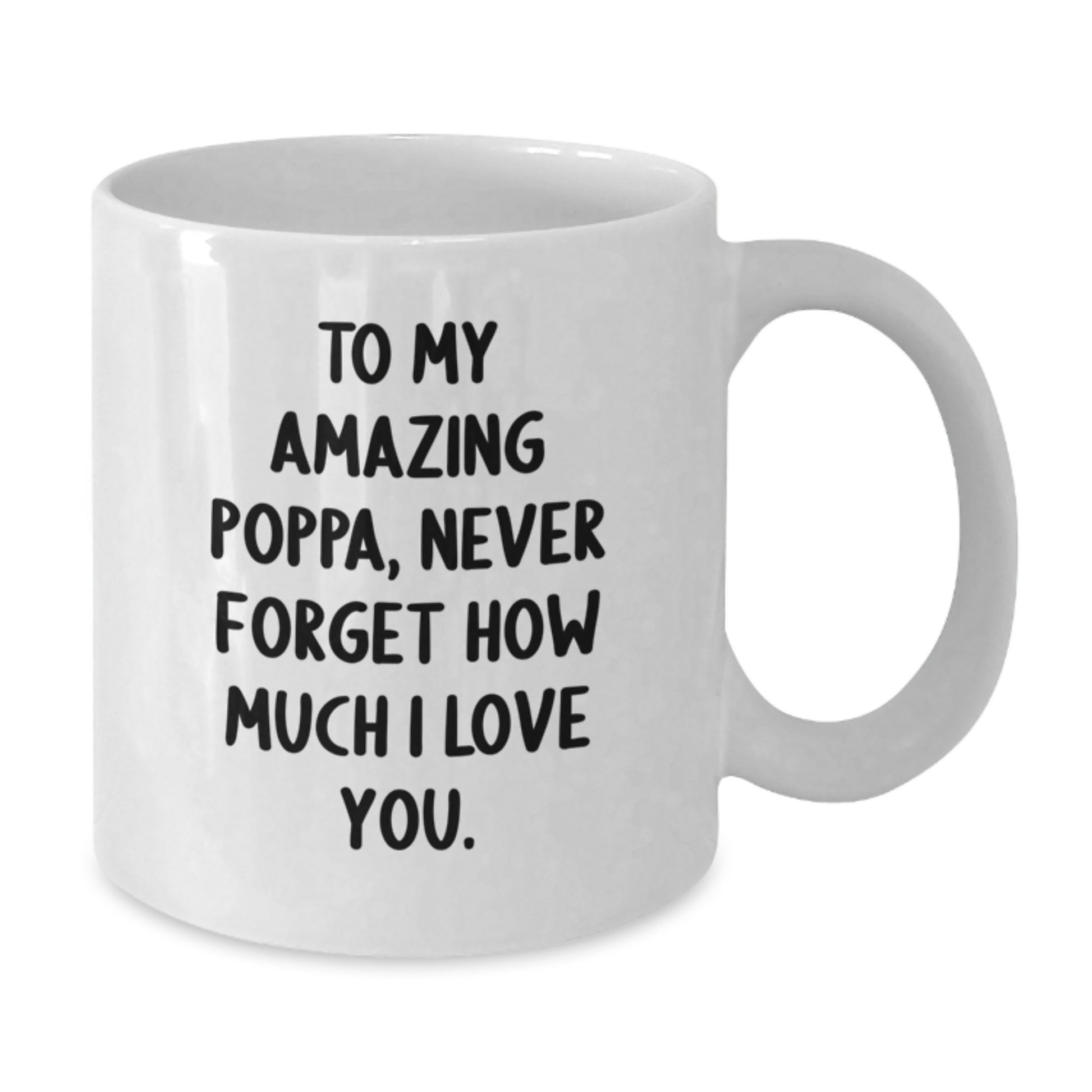 Funny Poppa Gifts from Mom, Dad or Friends - White Coffee Mug with 'To My Amazing Poppa, Never Forget How Much I Love You.' Quote - Christmas Unique Gifts for Men - Additional
