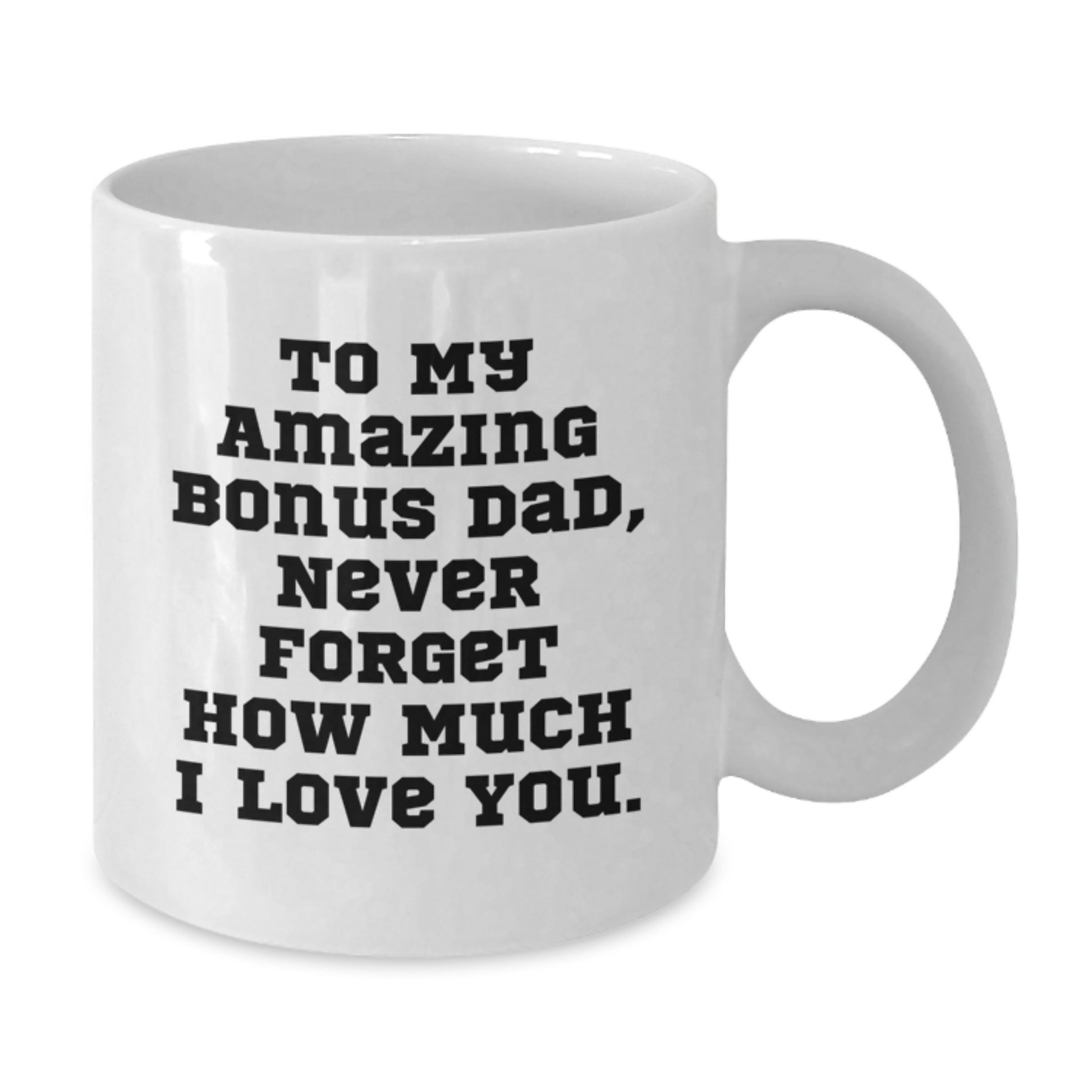 Funny Bonus Dad Gifts from Men, White Coffee Mugs with 'To My Amazing Bonus Dad, Never Forget How Much I Love You.' Quote for Christmas Unique Gifts - Additional