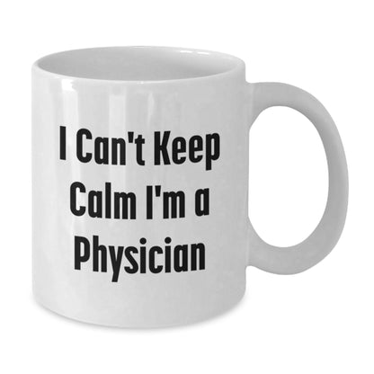 Funny Physician White Coffee Mug Gifts from Men to Physician Friends at Christmas Time - 'I Can't Keep Calm I'm A Physician' - Additional