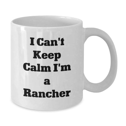 Funny Rancher Gifts from Friends for Men - I Can't Keep Calm I'm A Rancher Christmas Unique Mugs - Additional