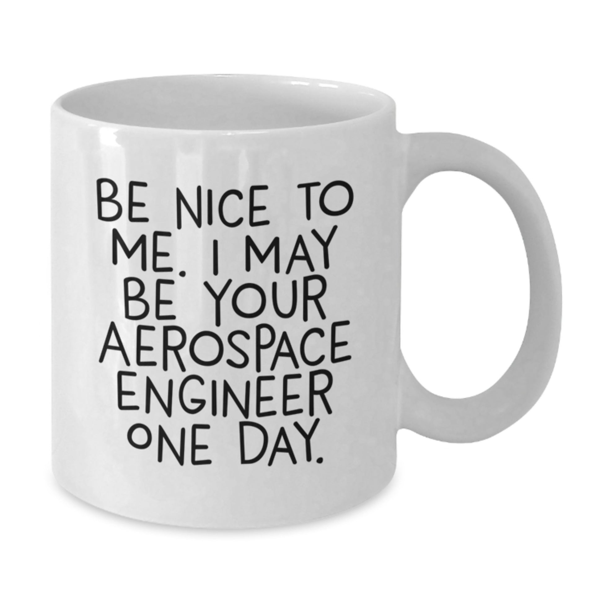 Funny Gifts from Friends and Family for Aerospace Engineer - Be Nice To Me White Coffee Mug, Christmas Unique Presents - Additional