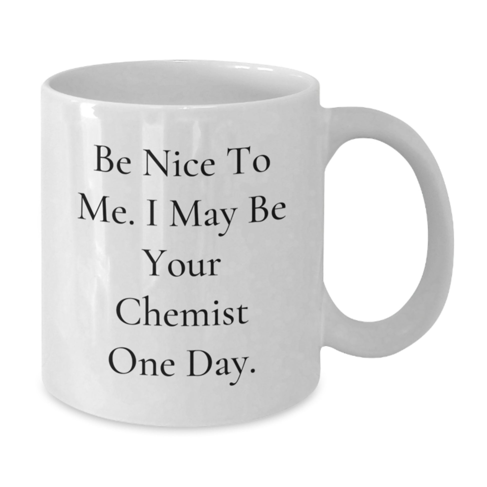 Funny Chemist Inspiration Gifts for Men from Friends, Be Nice To Me. I May Be Your Chemist One Day. White Coffee Mug, Christmas Unique Presents - Additional
