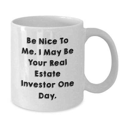 Funny Gifts from Real Estate Investors to Friends, White Coffee Mugs for Men with 'Be Nice To Me. I May Be Your Real Estate Investor One Day.', Christmas Unique - Additional