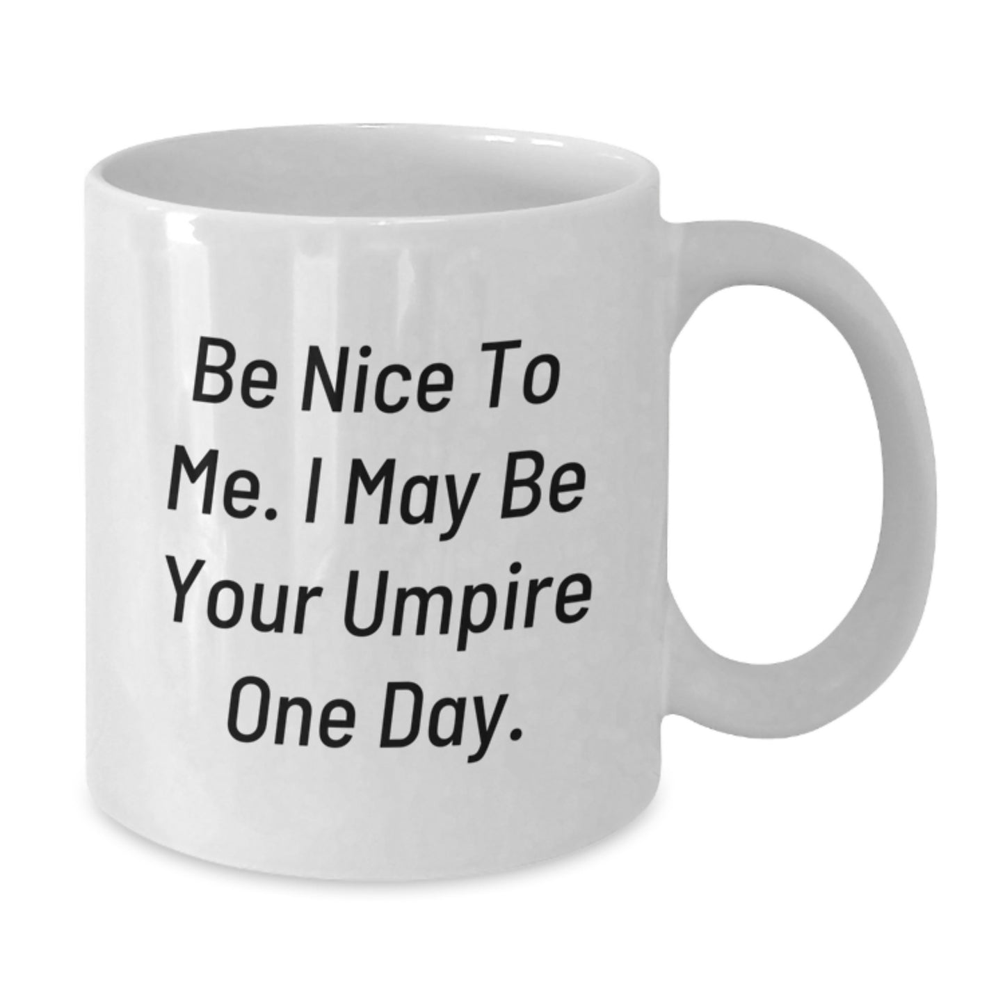 Funny Umpire Gifts from Friends and Family - 'Be Nice To Me. I May Be Your Umpire One Day.' - White Coffee Mug for Umpire Enthusiasts - Additional