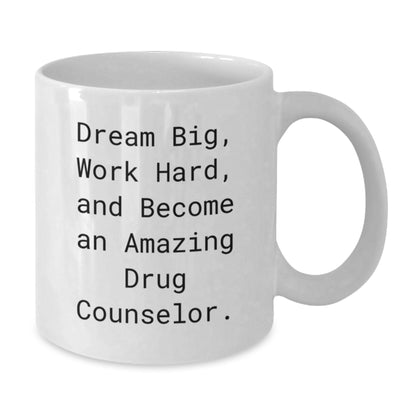 Funny Inspirational White Coffee Mug Gifts for Drug Counselor Christmas Unique Presents from Friends and Family with 'Dream Big, Work Hard, And Become An Amazing Drug Counselor' Quote - Additional
