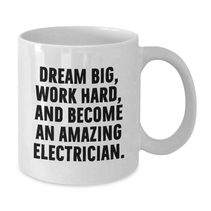 Funny Inspirational Electrician Gifts for Men White Coffee Mug - Gifts from Family to Become Amazing Electrician, Work Hard, Dream Big - Unique Christmas Unique Gifts for Him, Electrician Coffee Mug - Additional