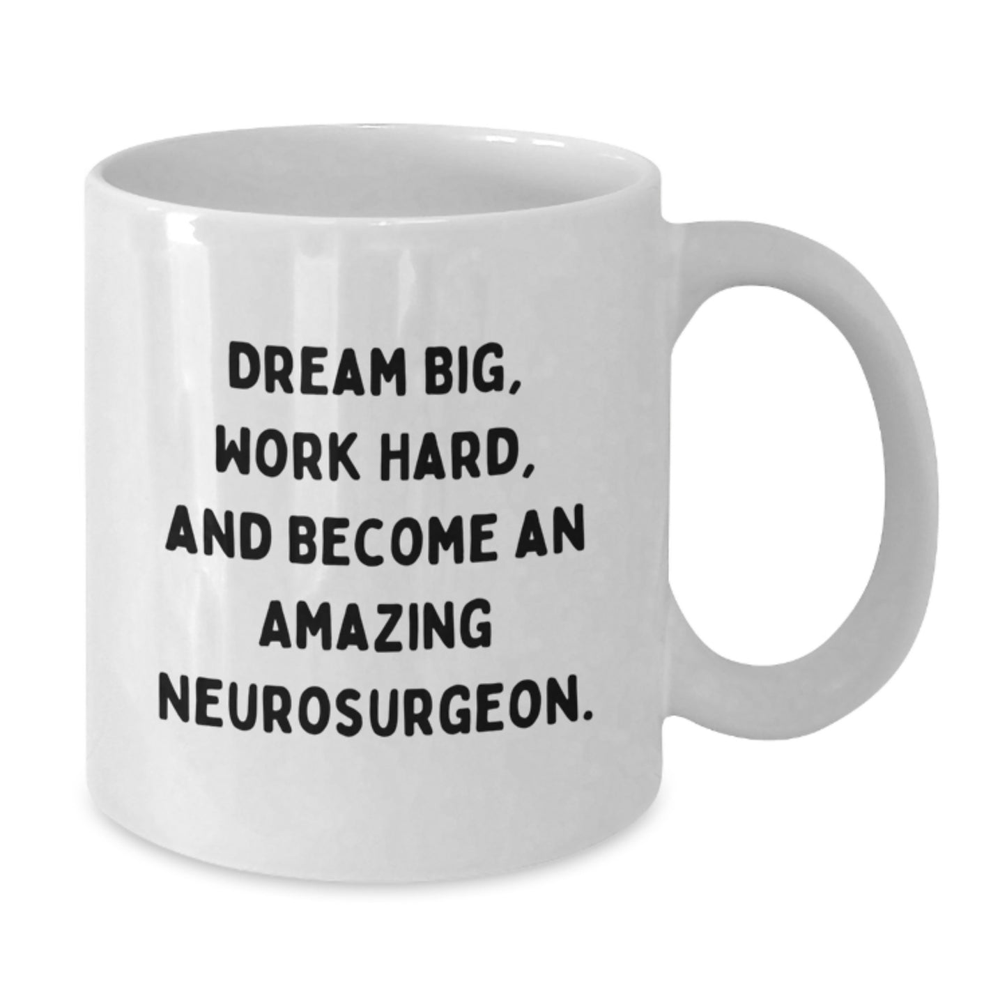 Fun Inspirational Gifts for Neurosurgeons from Friends, Unique Christmas Unique Gifts for Men, White Coffee Mug - 'Dream Big, Work Hard, And Become An Amazing Neurosurgeon.' - Additional