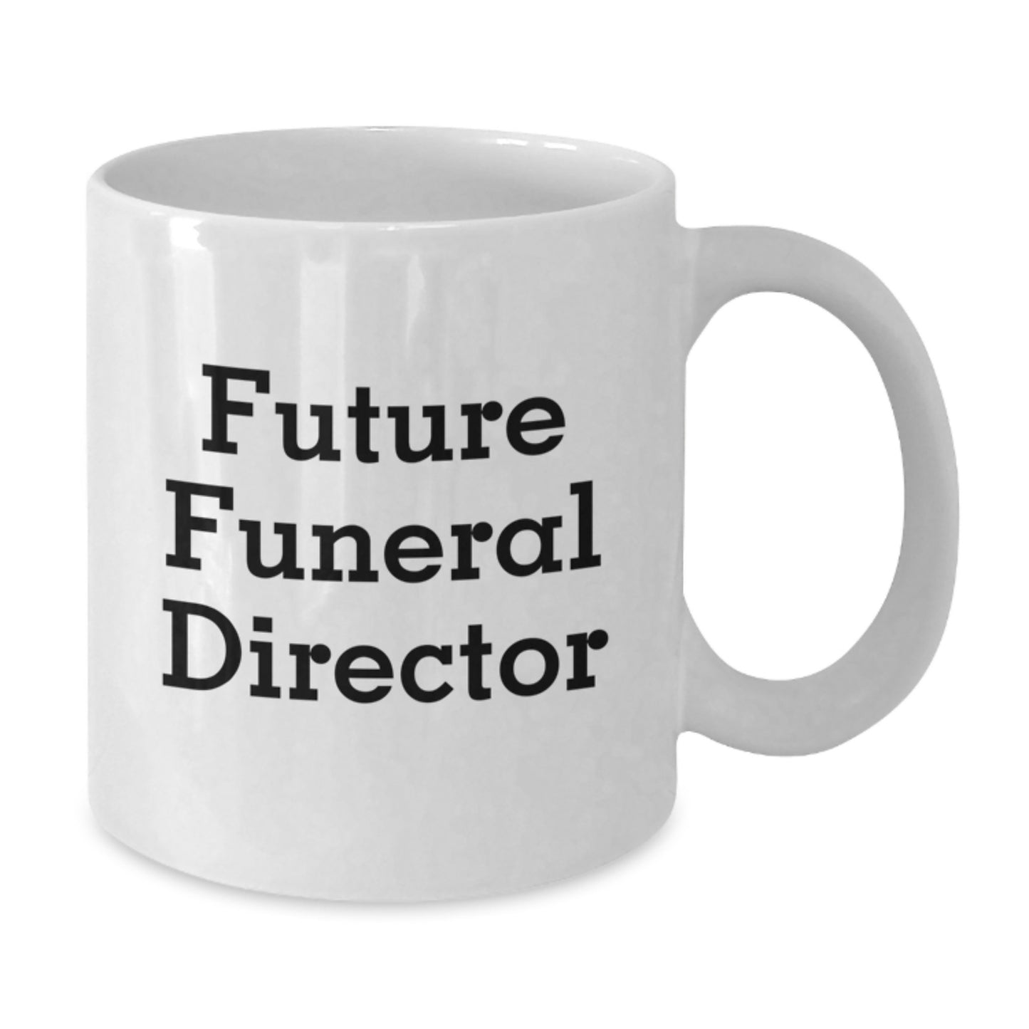 Funny Future Funeral Director White Coffee Mugs Gifts from Friends and Family for Men and Women - Unique Christmas Unique Gifts - Additional