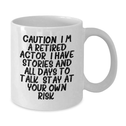 Funny Actor Gifts, Unique White Coffee Mugs for Actor Lover, Caution: I'm A Retired Actor. I Have Stories And All Days To Talk. Stay At Your Own Risk! - Additional