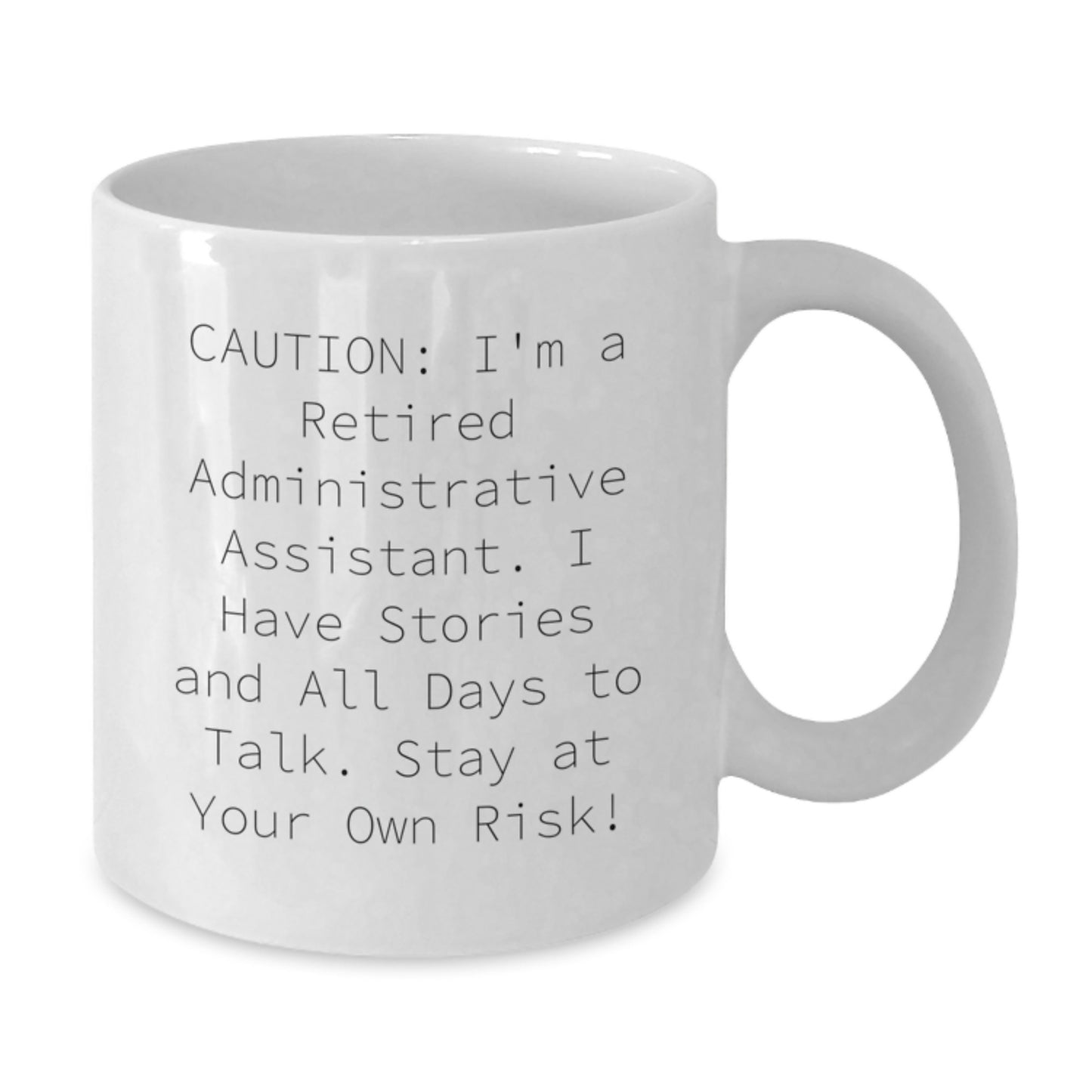 Funny Administrative Assistant White Coffee Mug Gift from Friends, Christmas Unique Gifts for Women, Inspirational Quote 'Caution: I'm A Retired Administrative Assistant...' - Additional