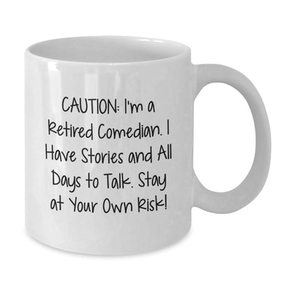 Laugh Out Loud Comedian Gifts from Friends - Funny Comedian White Coffee Mug, 'Caution: I'm A Retired Comedian...' - Additional
