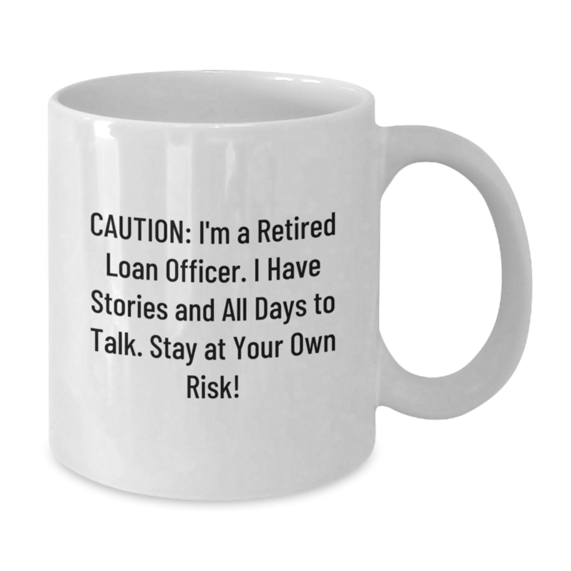 Funny Loan Officer Gifts, White Coffee Mug for Birthday, 'Caution: I'm A Retired Loan Officer...Stay At Your Own Risk!' - Gifts from Friends for Loan Officer - Additional
