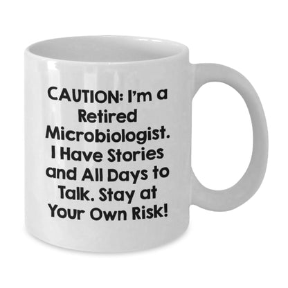 Funny Microbiologist Gifts for Men from Family - White Coffee Mug - Caution: I'm A Retired Microbiologist I Have Stories And All Days To Talk Stay At Your Own Risk! - Additional