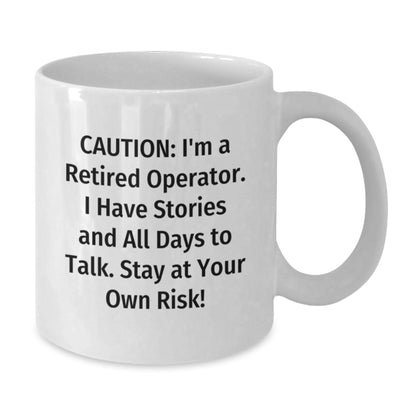Operator Humor Gifts from Friends - 'Caution: I'm A Retired Operator' White Coffee Mug, 11oz or 15oz, Ceramic, Birthday Unique Gifts - Additional