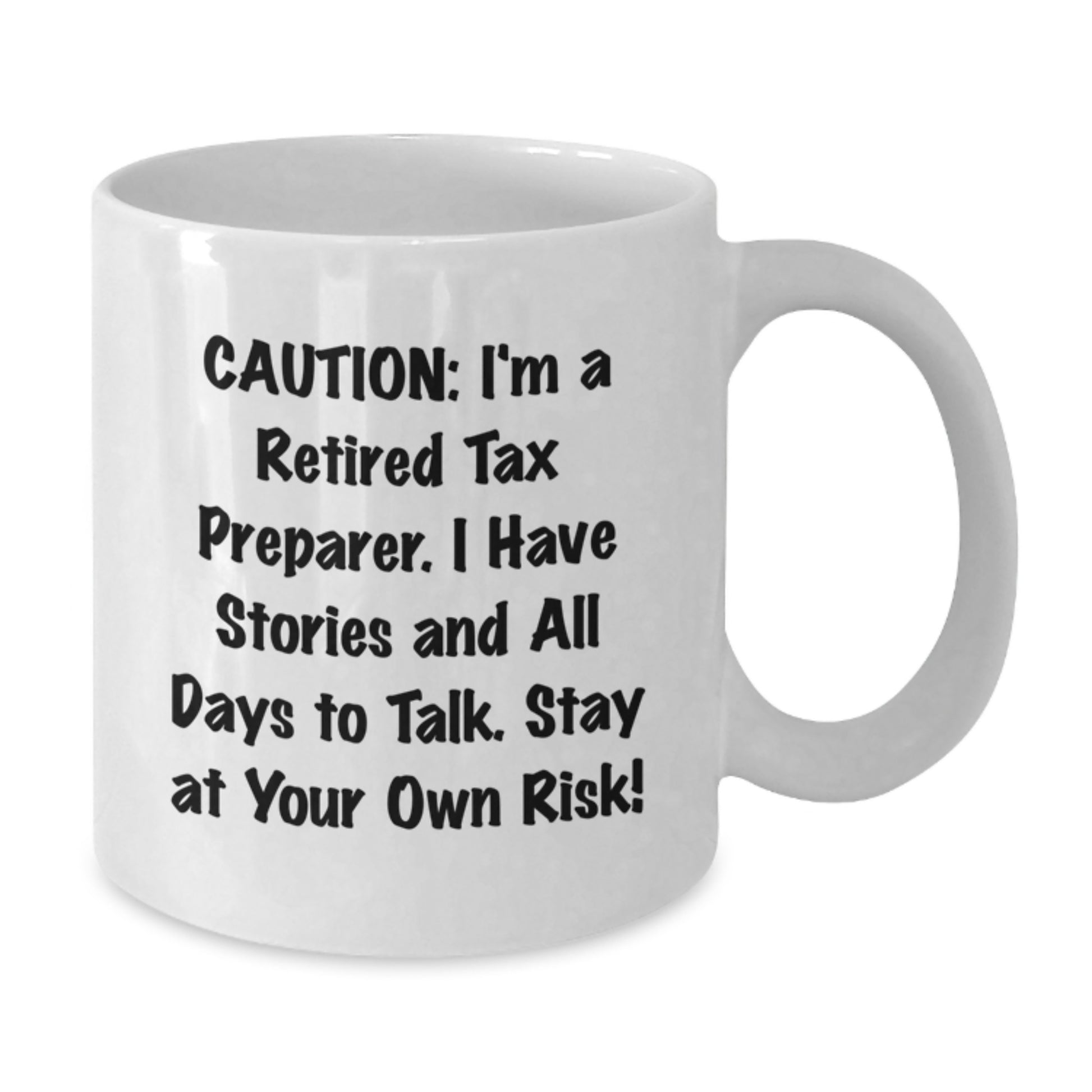 Funny Tax Preparer Gifts from Friends for Men, White 11oz or 15oz Ceramic Mugs with 'Caution: I'm A Retired Tax Preparer. I Have Stories And All Days To Talk. Stay At Your Own Risk!' Quote - Additional