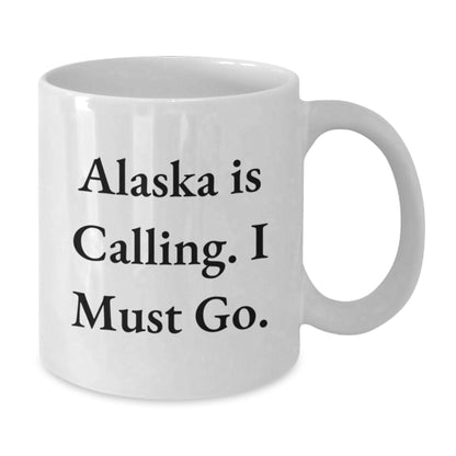 Alaska Gifts from Friends - 'Alaska Is Calling. I Must Go.' White Coffee Mug for Birthday, Unique Gift for Alaska Lovers - Additional