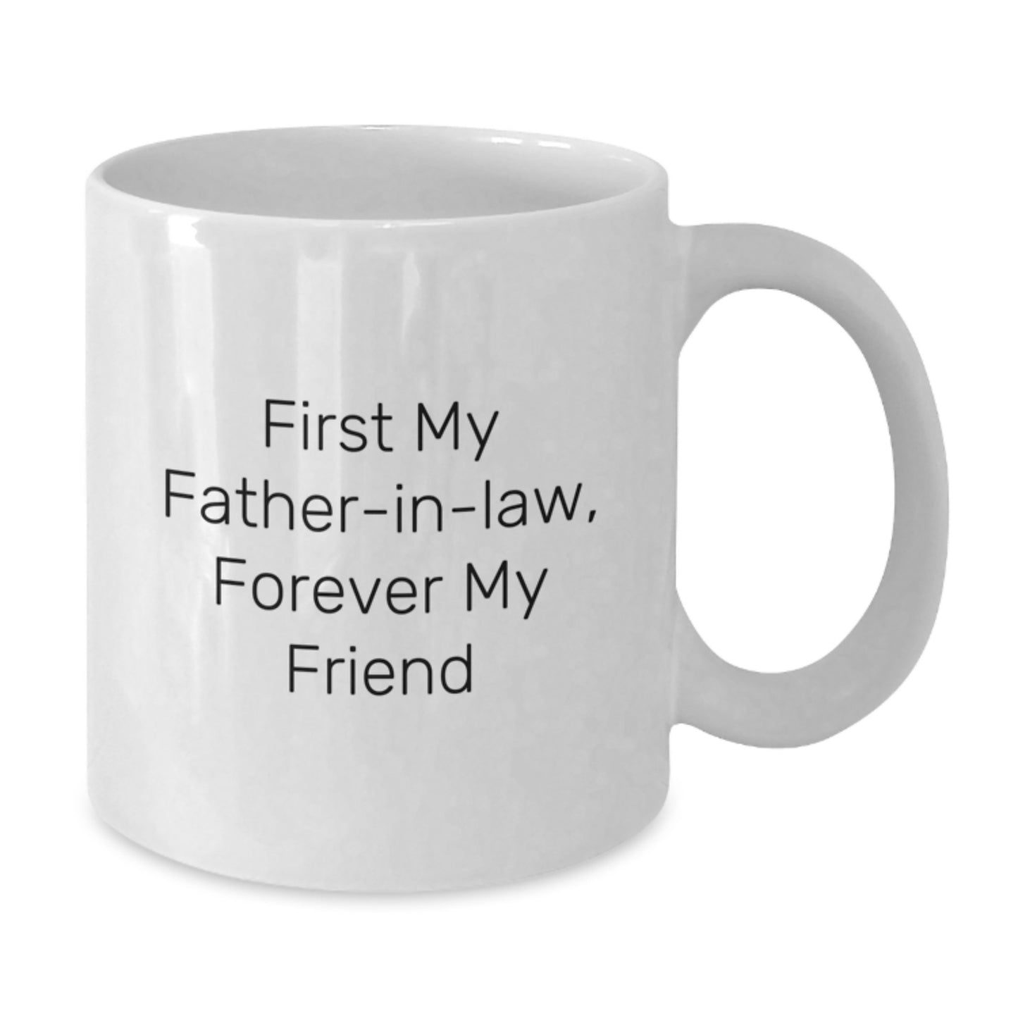Funny Gifts from Men to Father-in-law, White Coffee Mug with 'First My Father-in-law, Forever My Friend' Quote, Unique Christmas Unique Gifts for Men, White Ceramic Mug, 11oz or 15oz Capacity - Additional