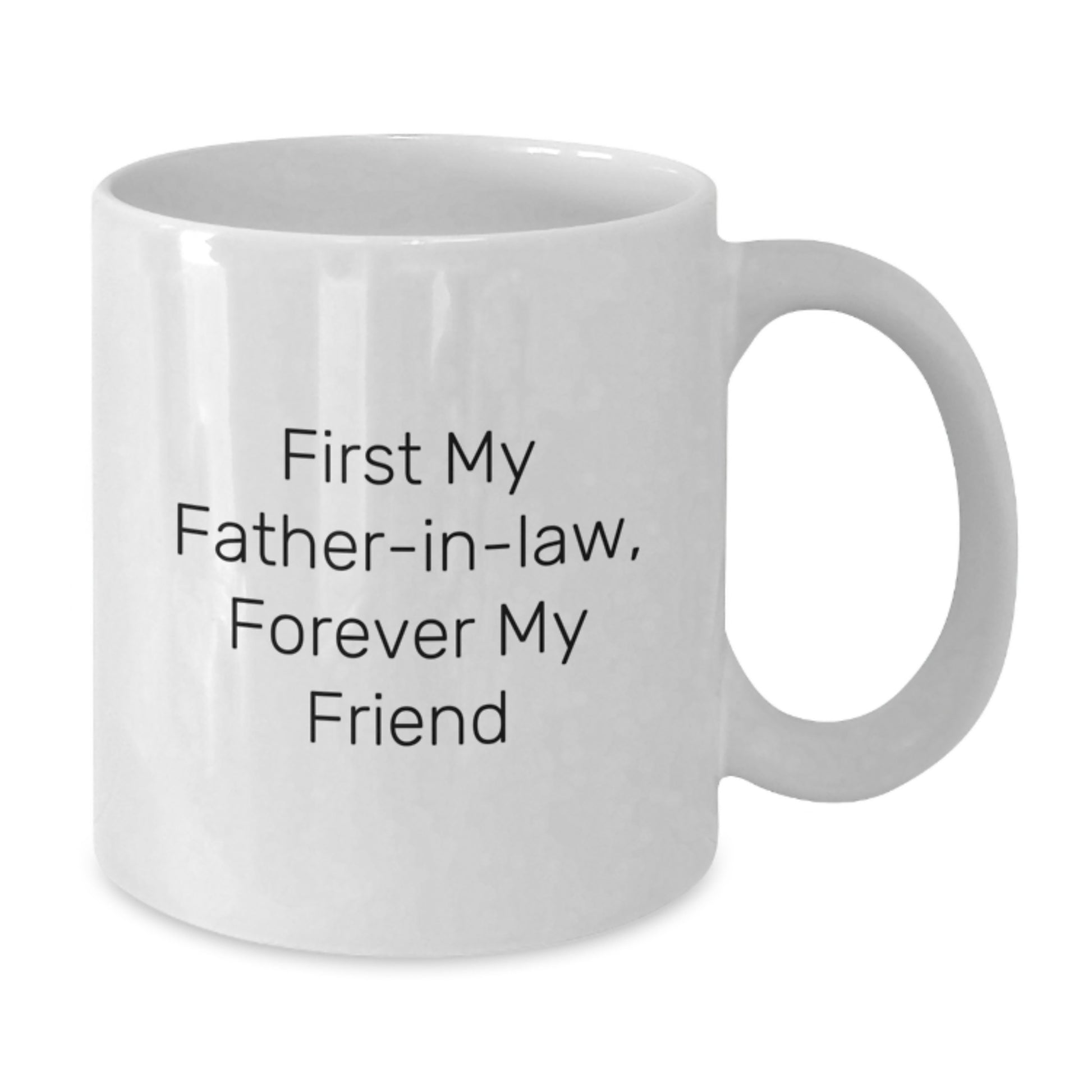 Funny Gifts from Men to Father-in-law, White Coffee Mug with 'First My Father-in-law, Forever My Friend' Quote, Unique Christmas Unique Gifts for Men, White Ceramic Mug, 11oz or 15oz Capacity - Additional