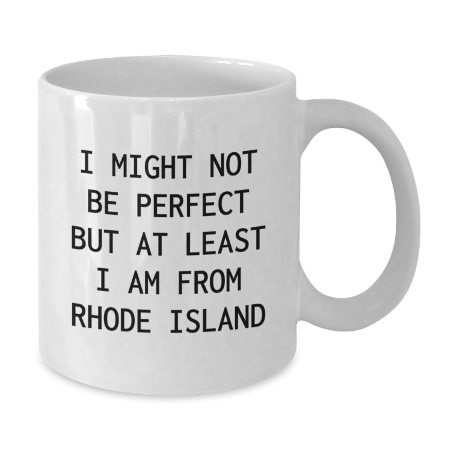 Rhode Island Funny Gifts from Men to Family White Coffee Mugs - 'I Might Not Be Perfect But At Least I Am From Rhode Island' Birthday Unique Gifts - Additional